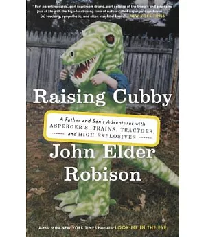 Raising Cubby: A Father and Son’s Adventures With Asperger’s, Trains, Tractors, and High Explosives