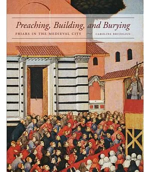 Preaching, Building, and Burying: Friars and the Medieval City