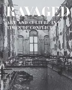 Ravaged: Art and Culture in Times of Conflict