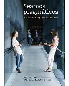 Seamos pragmaticos / Let’s Be Pragmatic: Introduccion a La Pragmatica Espanola / Introduction to Spanish Pragmatics