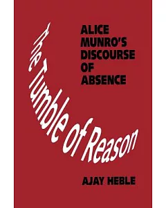 The Tumble of Reason: Alice Munro’s Discourse of Absence