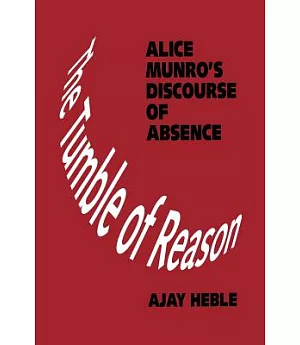 The Tumble of Reason: Alice Munro’s Discourse of Absence
