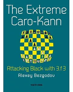 The Extreme Caro-Kann: Attacking Black With 3.f3