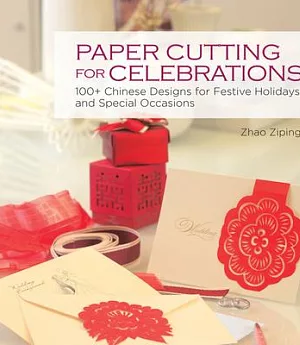 Paper Cutting for Celebrations: 100+ Chinese Designs for Festive Holidays and Special Occasions