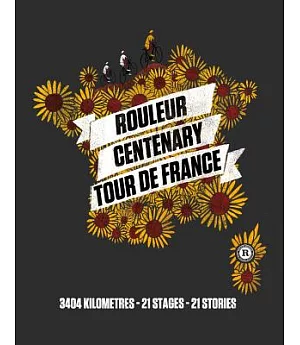 Rouleur Centenary Tour de France: 3404 Kilometres - 21 Stages - 21 Stories