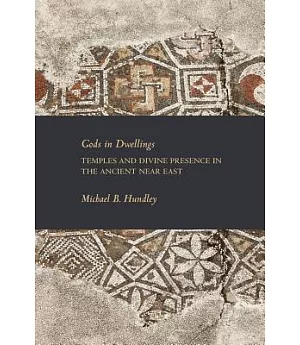 Gods in Dwellings: Temples and Divine Presence in the Ancient Near East