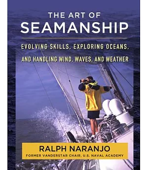 The Art of Seamanship: Evolving Skills, Exploring Oceans, and Handling Wind, Waves, and Weather