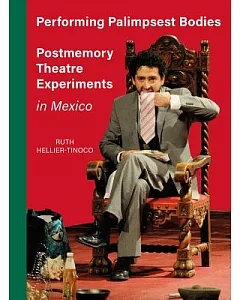 Mexican Dramaturgies and Memories: Contemporary Theatre and Performance in Mexico