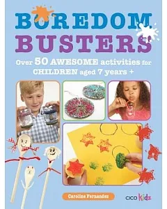 Boredom Busters: 50+ Awesome Activities, Recipes, Experiments and More