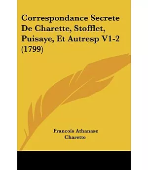 Correspondance Secrete De Charette, Stofflet, Puisaye, Et Autres