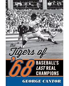 The Tigers of ’68: Baseball’s Last Real Champions