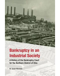 Bankruptcy in an Industrial Society: A History of the Bankruptcy Court for the Northern District of Ohio