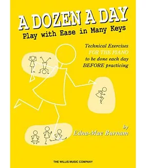 A Dozen a Day: Play With Ease in Many Keys; Technical Exercises for the Piano to Be Done Each Day BEFORE Practice