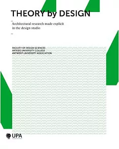 Theory by design: Architectural Research Made Explicit in the design Teaching Studio