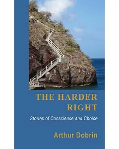 The Harder Right: Stories of Conscience and Choice