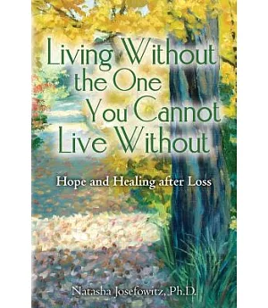 Living Without the One You Cannot Live Without: Hope and Healing After Loss