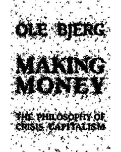 Making Money: The Philosophy of Crisis Capitalism