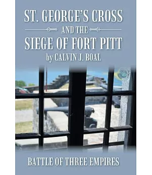 St. George’s Cross and the Siege of Fort Pitt: Battle of Three Empires