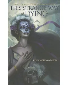This Strange Way of Dying: Stories of Magic, Desire and the Fantastic