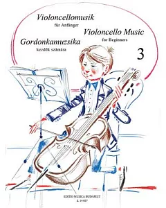 Violoncello Music for Beginners 3 / Viooncellomusik fur Anfanger 3 / Gordonkamuzsika Kendok Szamara 3