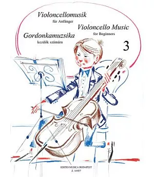 Violoncello Music for Beginners 3 / Viooncellomusik fur Anfanger 3 / Gordonkamuzsika Kendok Szamara 3