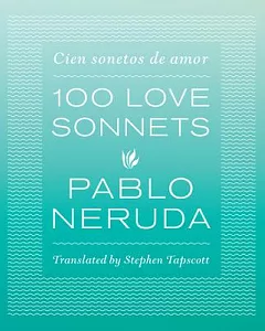 100 Love Sonnets / Cien sonetos de amor