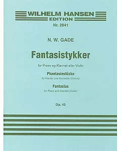 Fantasistykker Op. 43: Phantasiestucke fur Klavier und Klarinette (Violine) / Fantasias for Piano and Clarinet (Violin)