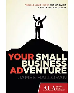 Your Small Business Adventure: Finding Your Niche and Growing a Successful Business
