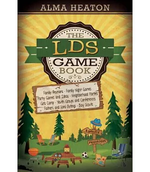 The LDS Game Book: Family Reunions, Family Night Games, Party Games and Ideas, Neighborhood Parties, Girls’ Camp, Youth Groups a