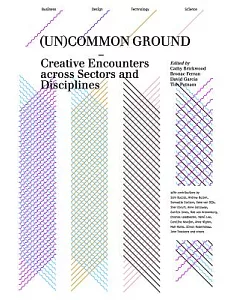 Uncommon Ground: Creative Encounters Across Sectors and Disciplines