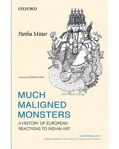Much Maligned Monsters: A History of European Reactions to Indian Art