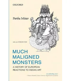 Much Maligned Monsters: A History of European Reactions to Indian Art
