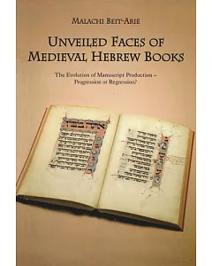 Unveiled Faces of Medieval Hebrew Books: The Evolution of Manuscript Production - Progression or Regression?
