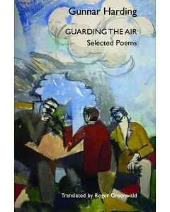 Guarding the Air: Selected Poems of gunnar Harding