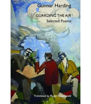Guarding the Air: Selected Poems of Gunnar Harding