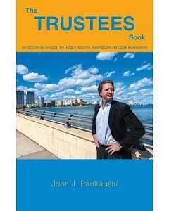 The Trustees Book: A Guide to Money, Misfits, Marriages and Mismanagement