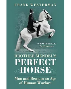 Brother Mendel’s Perfect Horse: Man and Beast in an Age of Human Warfare