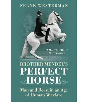 Brother Mendel’s Perfect Horse: Man and Beast in an Age of Human Warfare