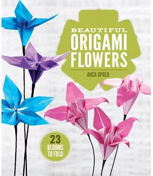 Beautiful Origami Flowers: 23 Blooms to Fold
