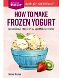 How to Make Frozen Yogurt: 56 Delicious Flavors You Can Make at Home