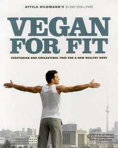 Vegan for Fit: attila Hildmann’s 30-Day Challenge: Vegetarian and Cholesterol Free for a New, Healthy Body