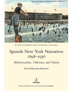 Spanish New York Narratives 1898-1936: Modernization, Otherness and Nation