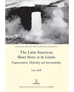 The Latin American Short Story at Its Limits: Fragmentation, Hybridity and Intermediality
