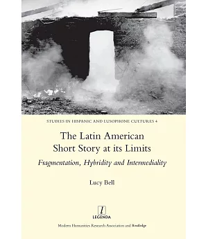 The Latin American Short Story at Its Limits: Fragmentation, Hybridity and Intermediality