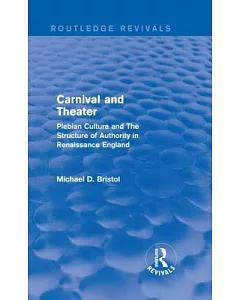 Carnival and Theater: Plebeian Culture and the Structure of Authority in Renaissance England