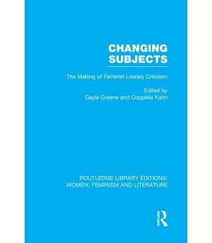 Changing Subjects: The Making of Feminist Literary Criticism
