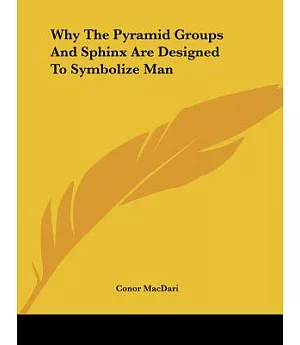 Why the Pyramid Groups and Sphinx Are Designed to Symbolize Man