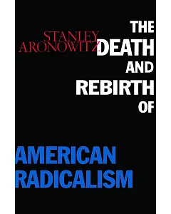 The Death and Rebirth of American Radicalism