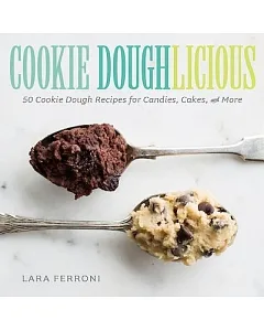 Cookie Doughlicious: 50 Cookie Dough Recipes for Candies, Cakes, and More