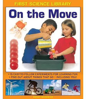 On the Move: 15 Easy-to-Follow Experiments for Learning Fun - Find Out About Things That Go - Including You!